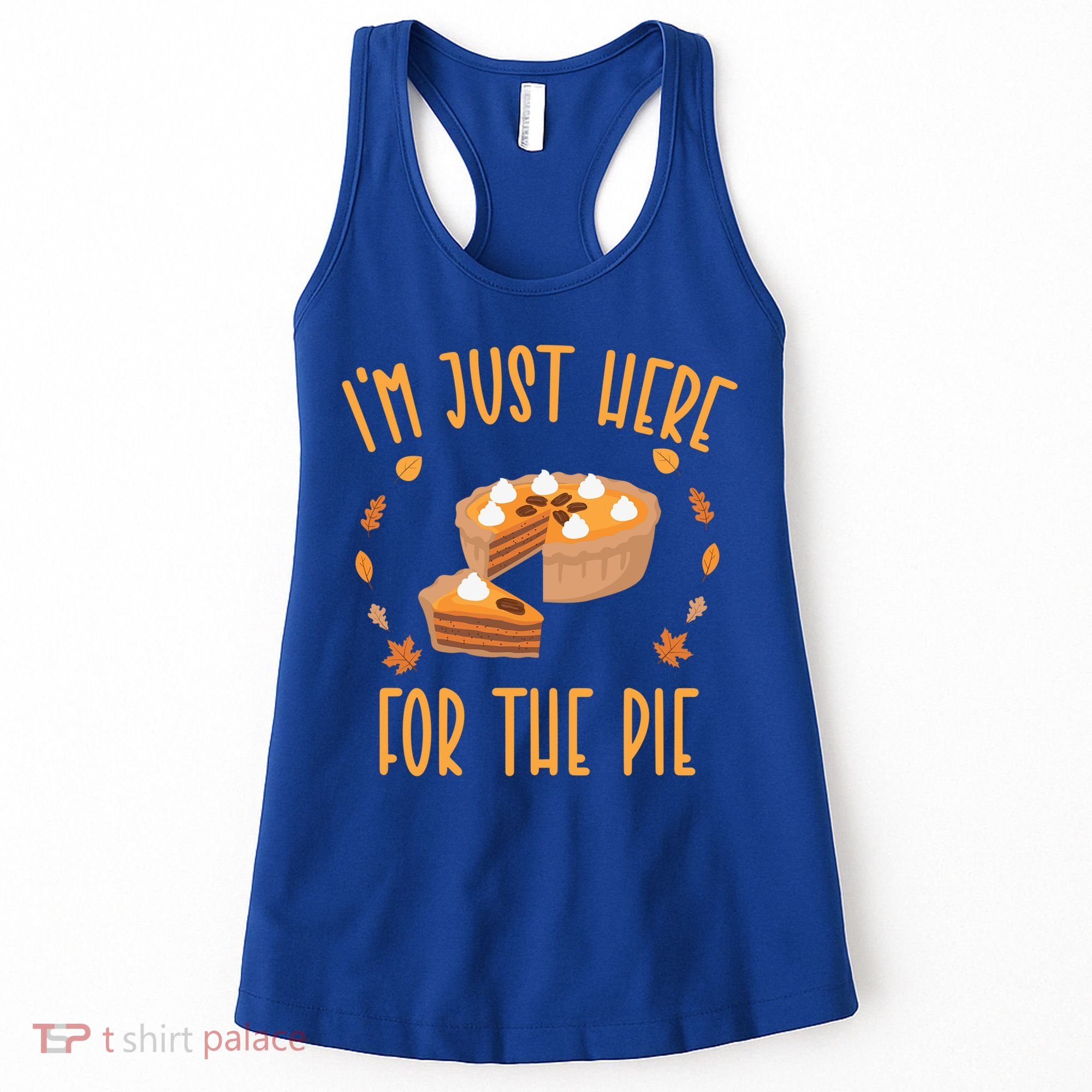 Im Just Here For The Pie Funny Thanksgiving Pumpkin Pie Gift Women's Tank Top