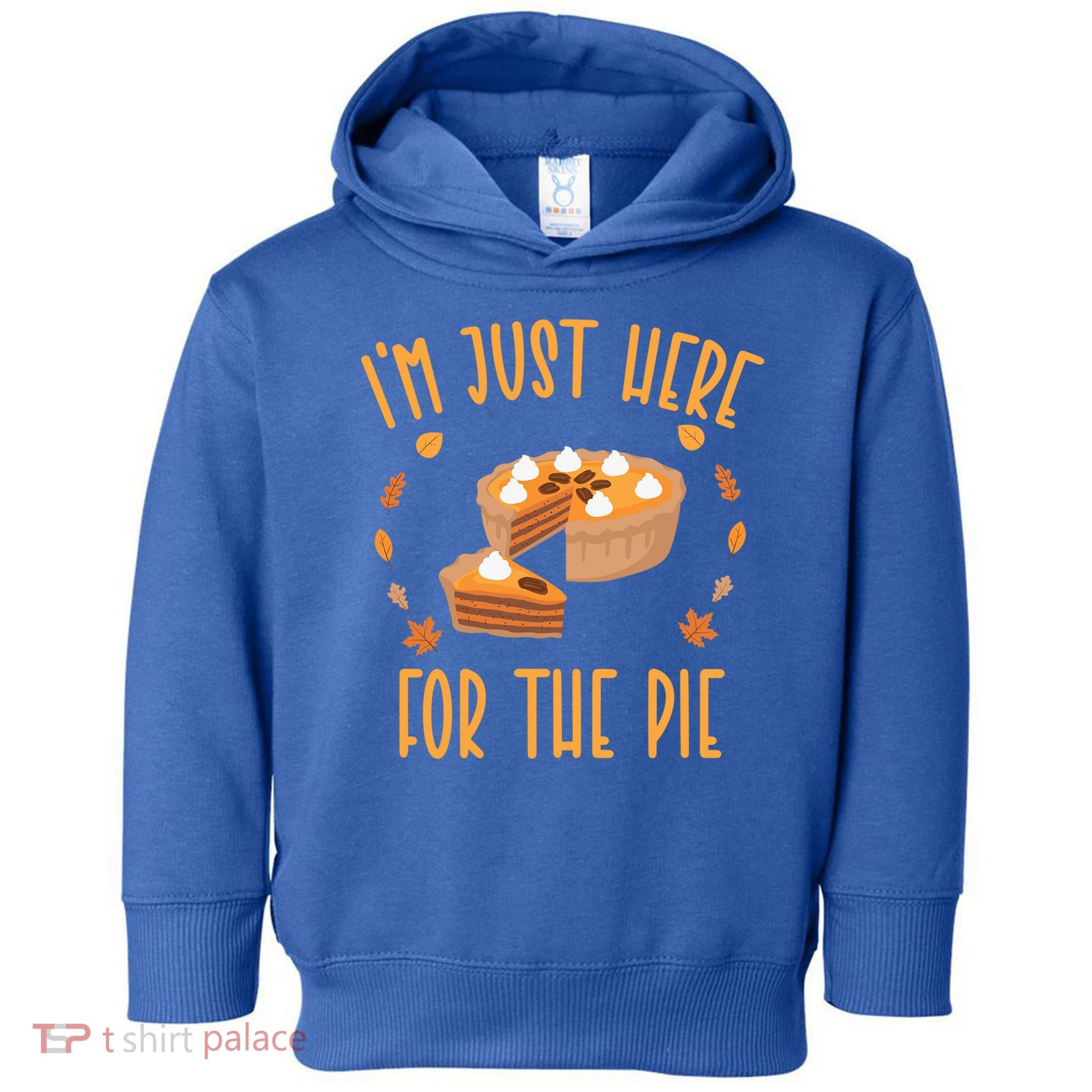 Im Just Here For The Pie Funny Thanksgiving Pumpkin Pie Gift Toddler Hoodie