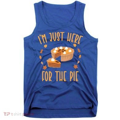 Im Just Here For The Pie Funny Thanksgiving Pumpkin Pie Gift Tank Top