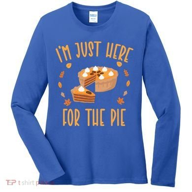 Im Just Here For The Pie Funny Thanksgiving Pumpkin Pie Gift Women's Long Sleeve Shirt