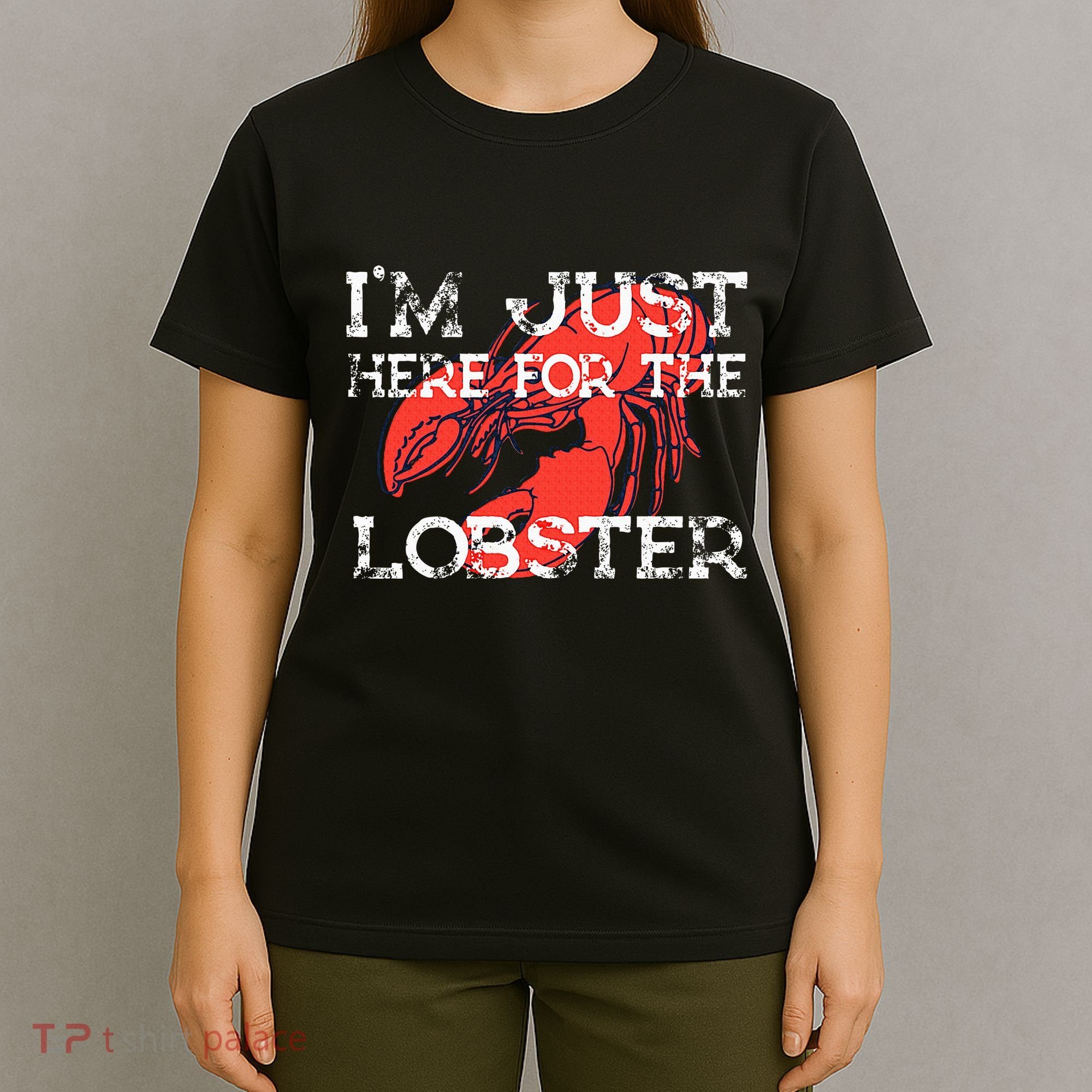 IM Just Here For The Lobster Funny Lobster Eating Seafood T-Shirt