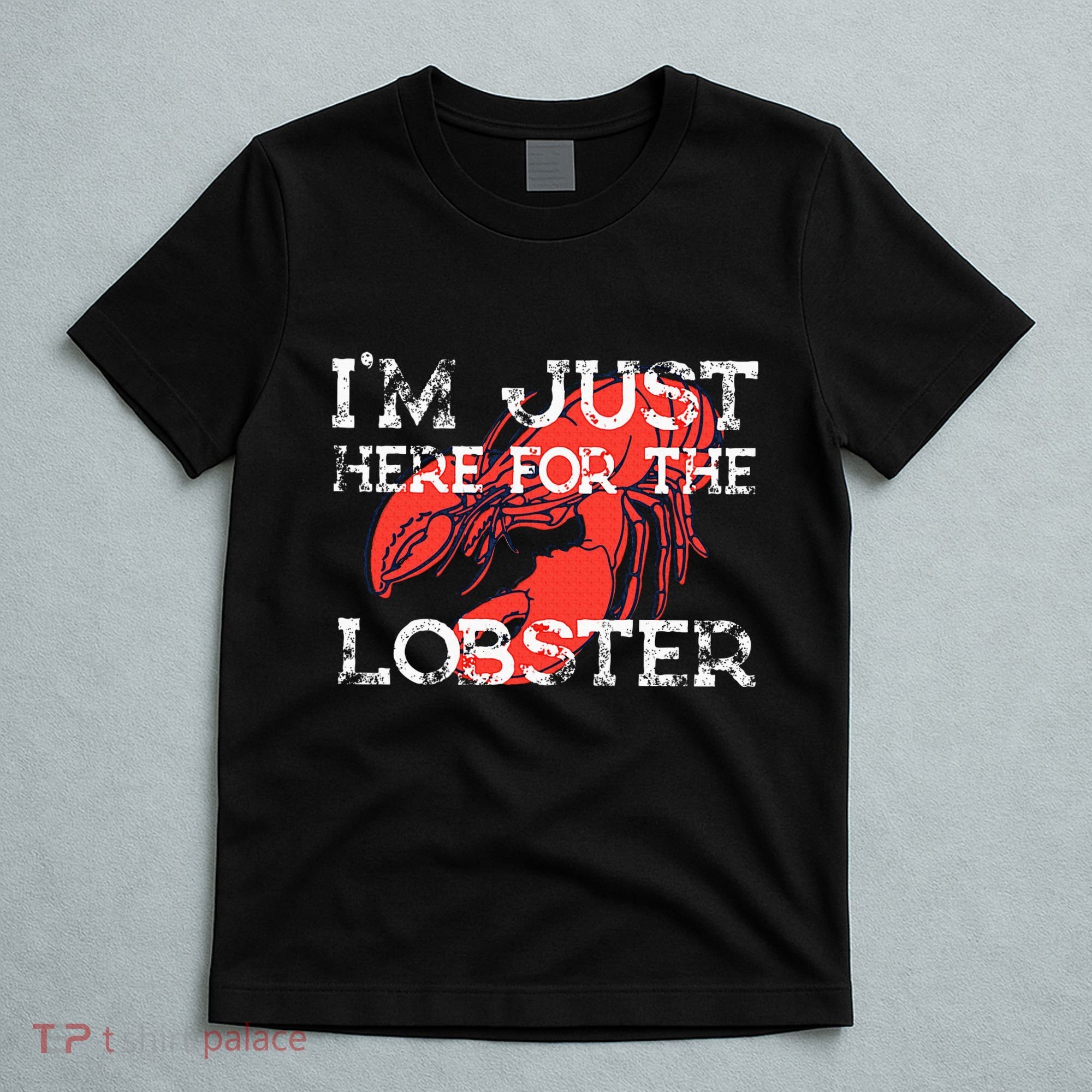 IM Just Here For The Lobster Funny Lobster Eating Seafood T-Shirt