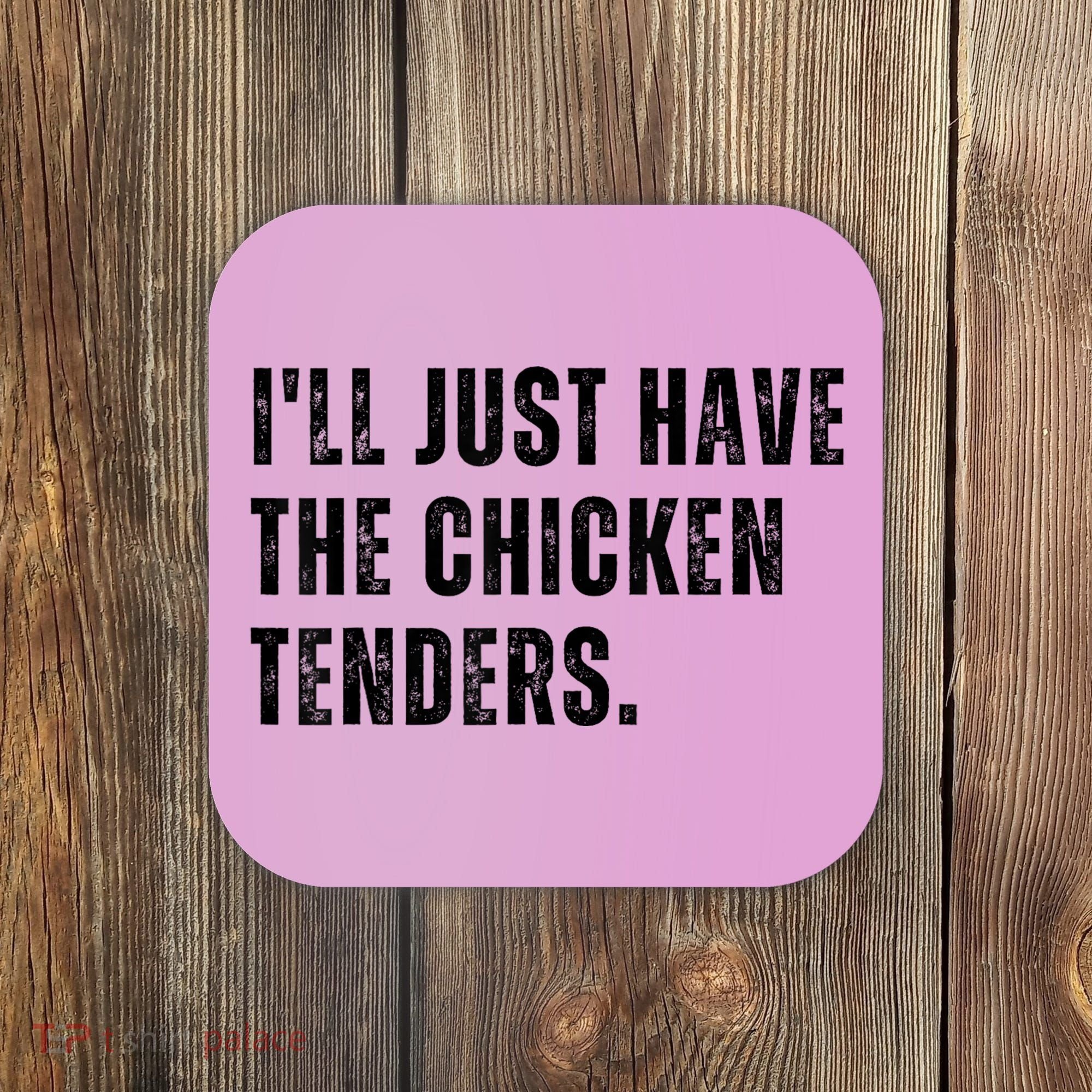 Ill Just Have The Chicken Tenders Funny Quote Saying Coaster