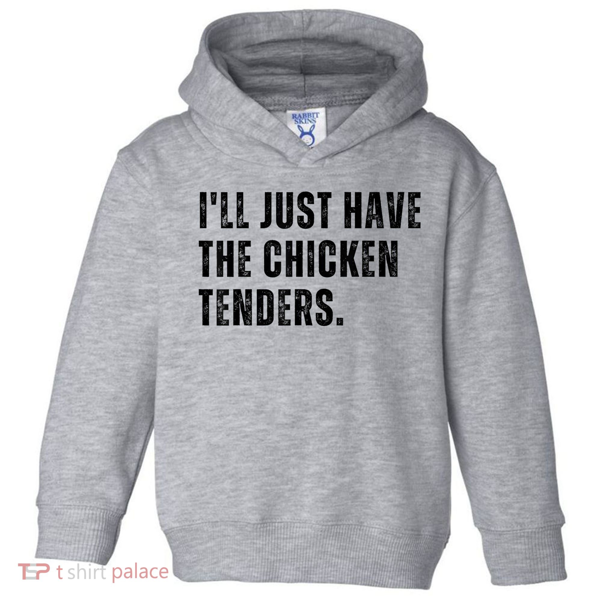 Ill Just Have The Chicken Tenders Funny Quote Saying Toddler Hoodie