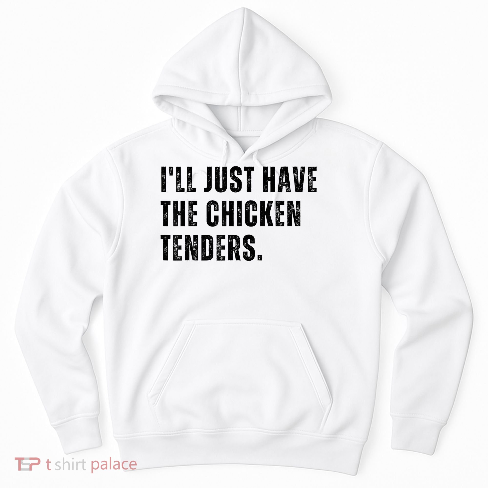 Ill Just Have The Chicken Tenders Funny Quote Saying Hoodie