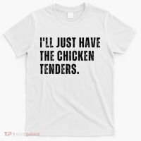 Ill Just Have The Chicken Tenders Funny Quote Saying T-Shirt thumb 0