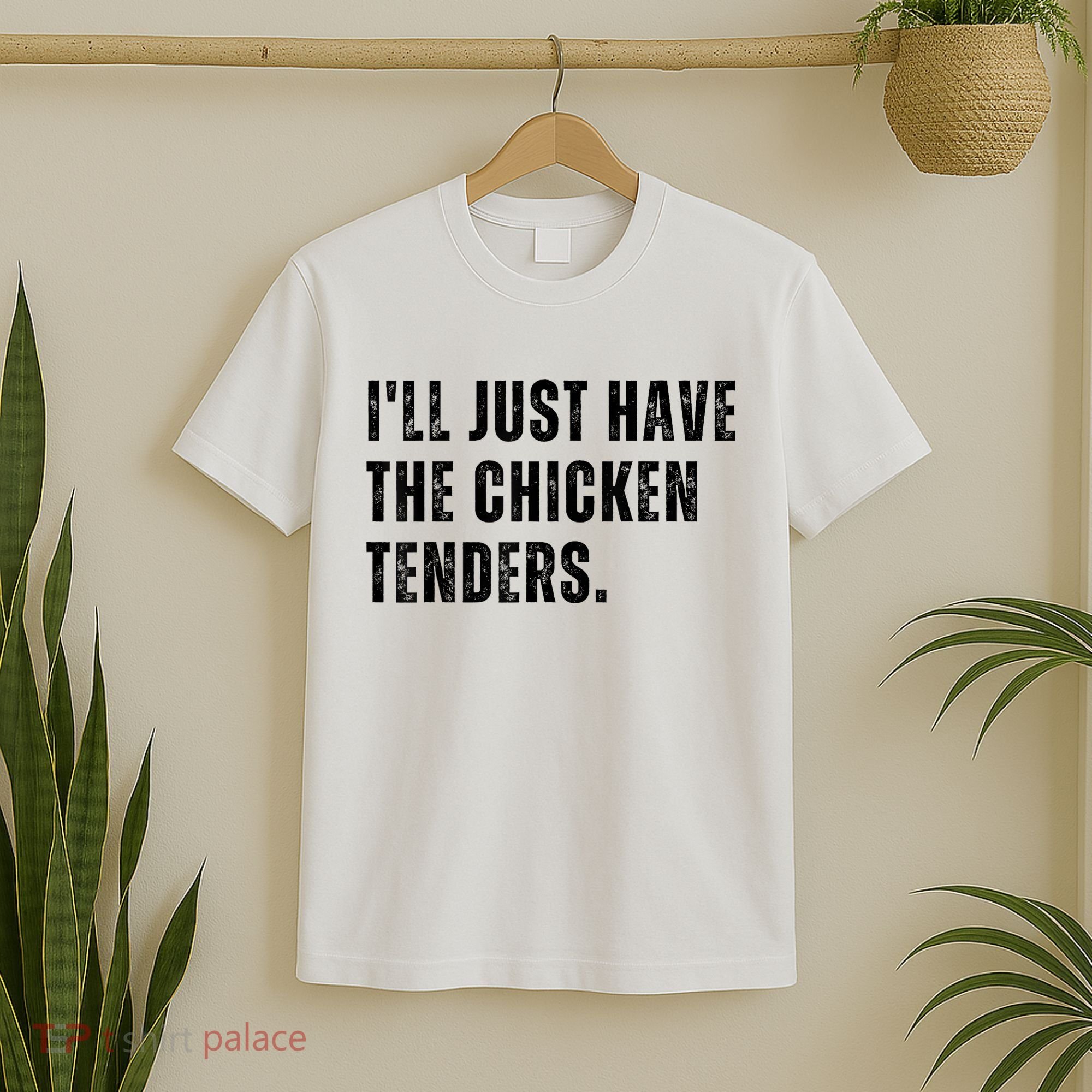 Ill Just Have The Chicken Tenders Funny Quote Saying T-Shirt