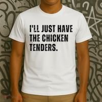 Ill Just Have The Chicken Tenders Funny Quote Saying T-Shirt thumb 3