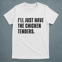 Ill Just Have The Chicken Tenders Funny Quote Saying T-Shirt thumb 5