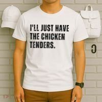 Ill Just Have The Chicken Tenders Funny Quote Saying T-Shirt thumb 6