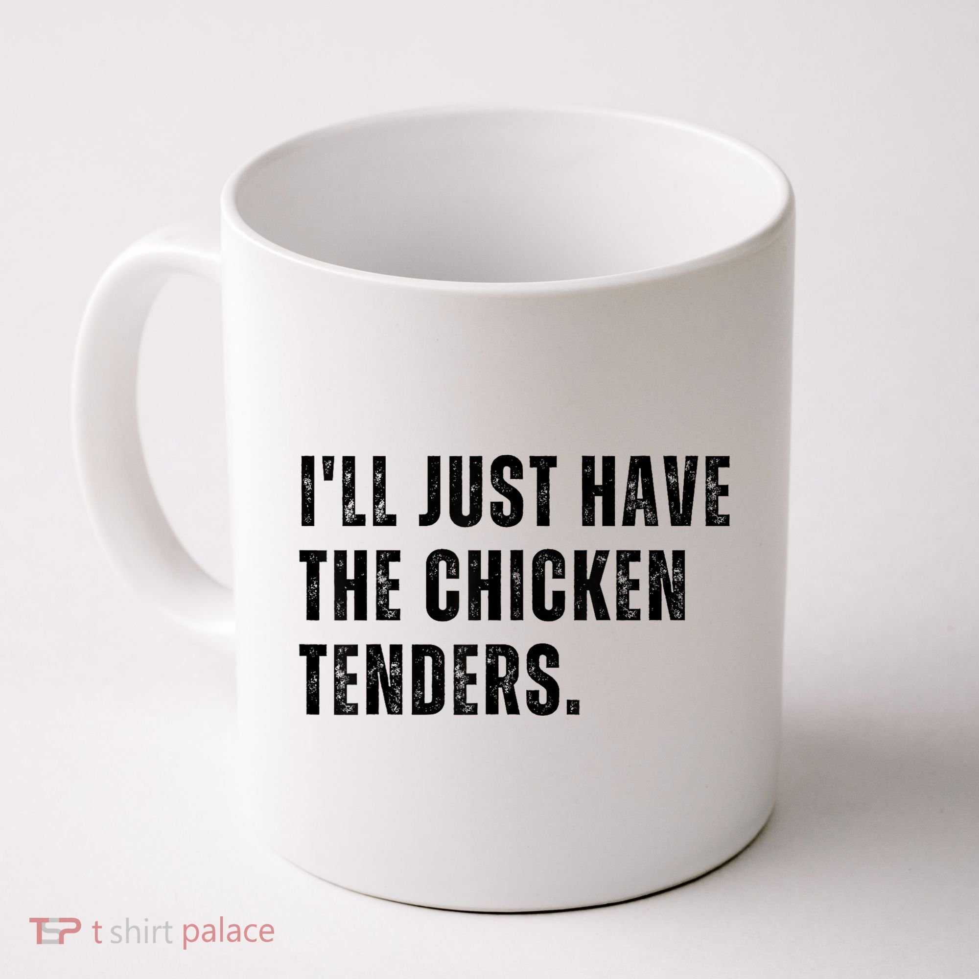 Ill Just Have The Chicken Tenders Funny Quote Saying Coffee Mug