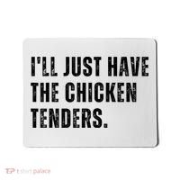 Ill Just Have The Chicken Tenders Funny Quote Saying Mousepad thumb 0