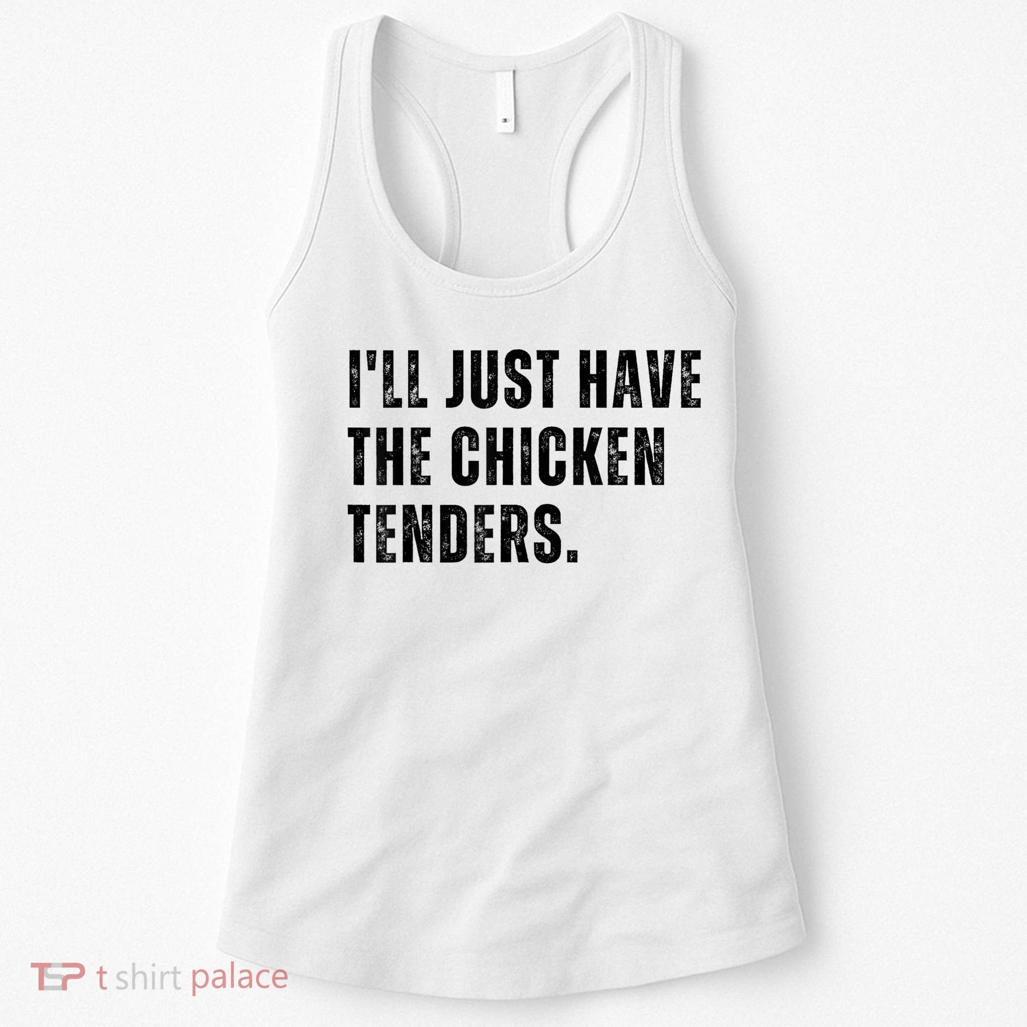 Ill Just Have The Chicken Tenders Funny Quote Saying Women's Tank Top