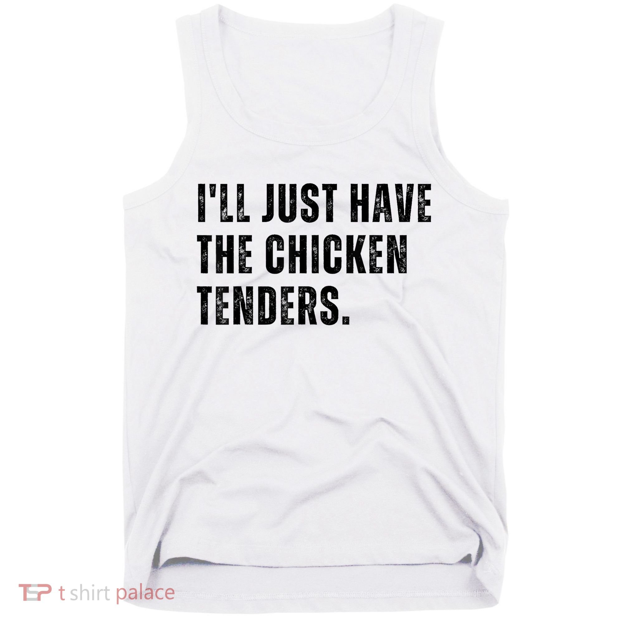 Ill Just Have The Chicken Tenders Funny Quote Saying Tank Top