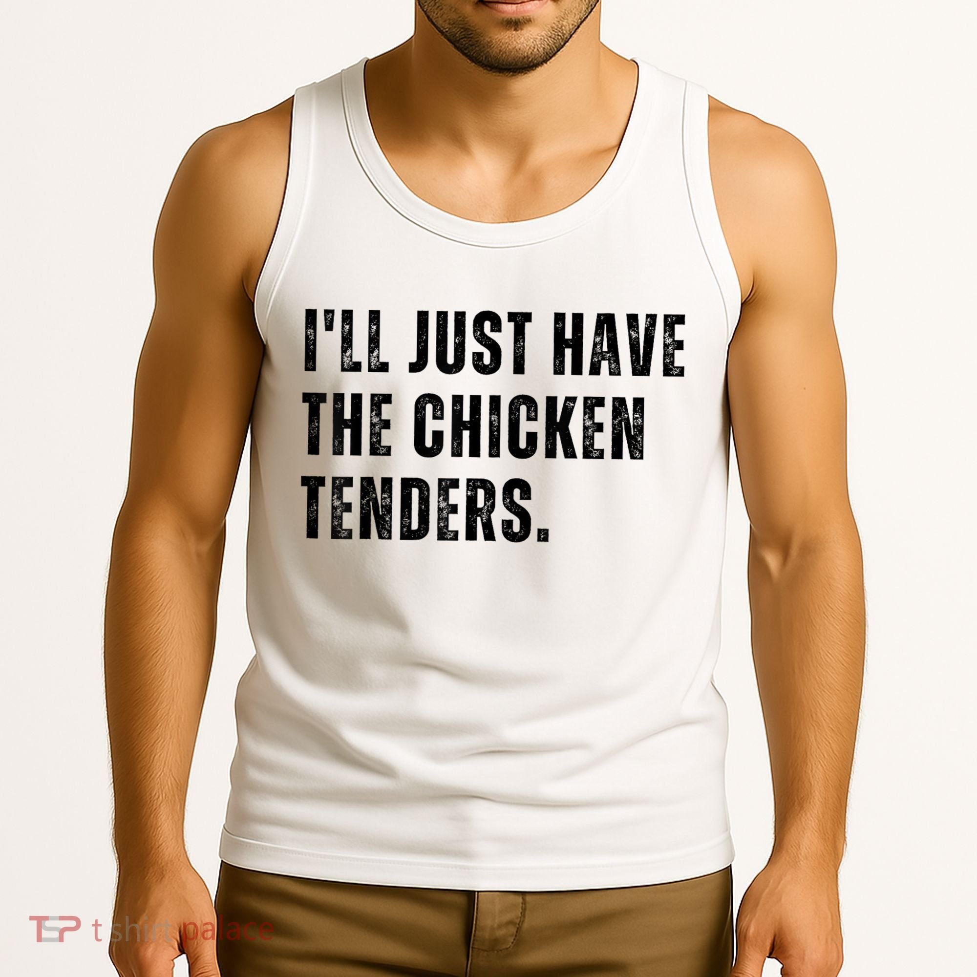 Ill Just Have The Chicken Tenders Funny Quote Saying Tank Top
