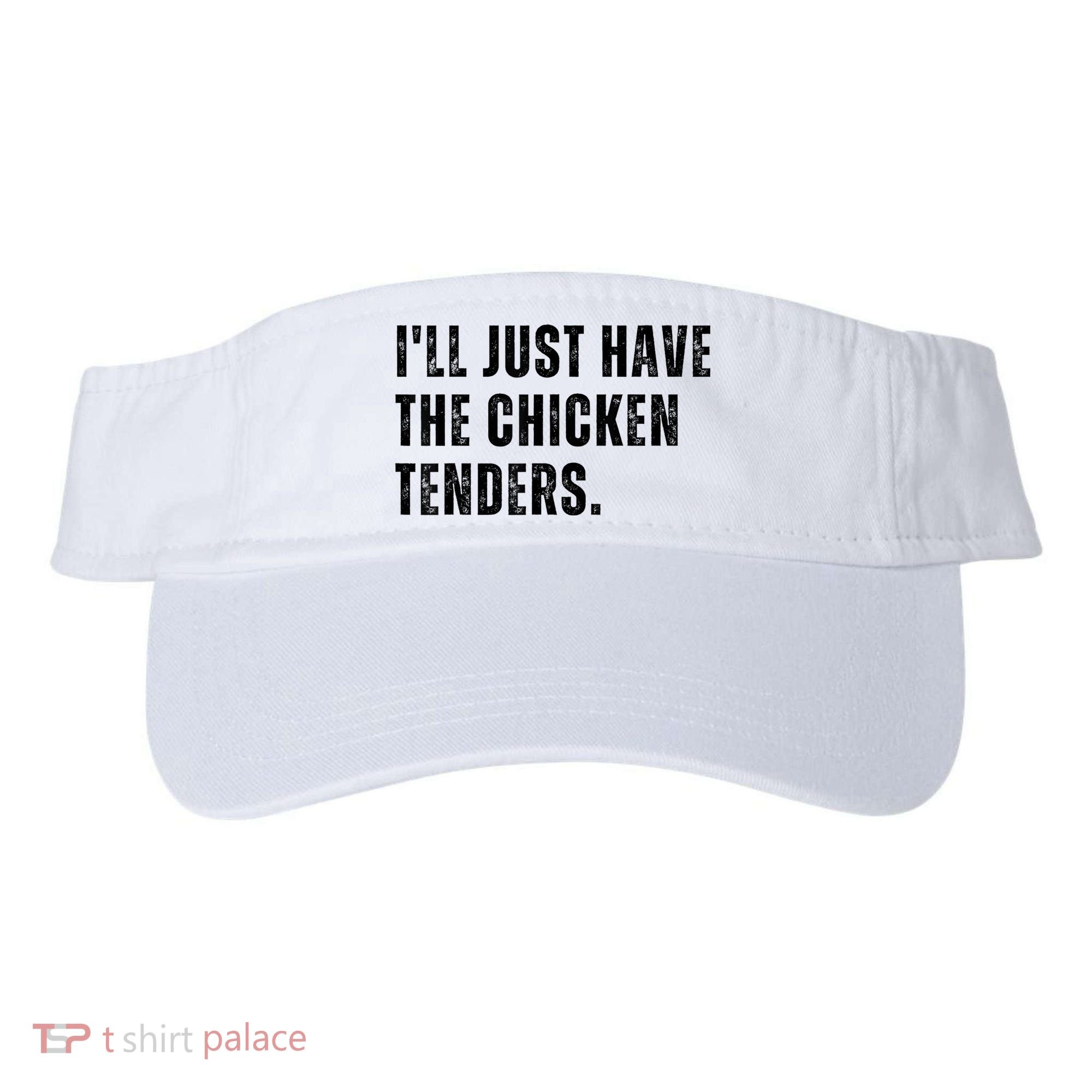 Ill Just Have The Chicken Tenders Funny Quote Saying Visor