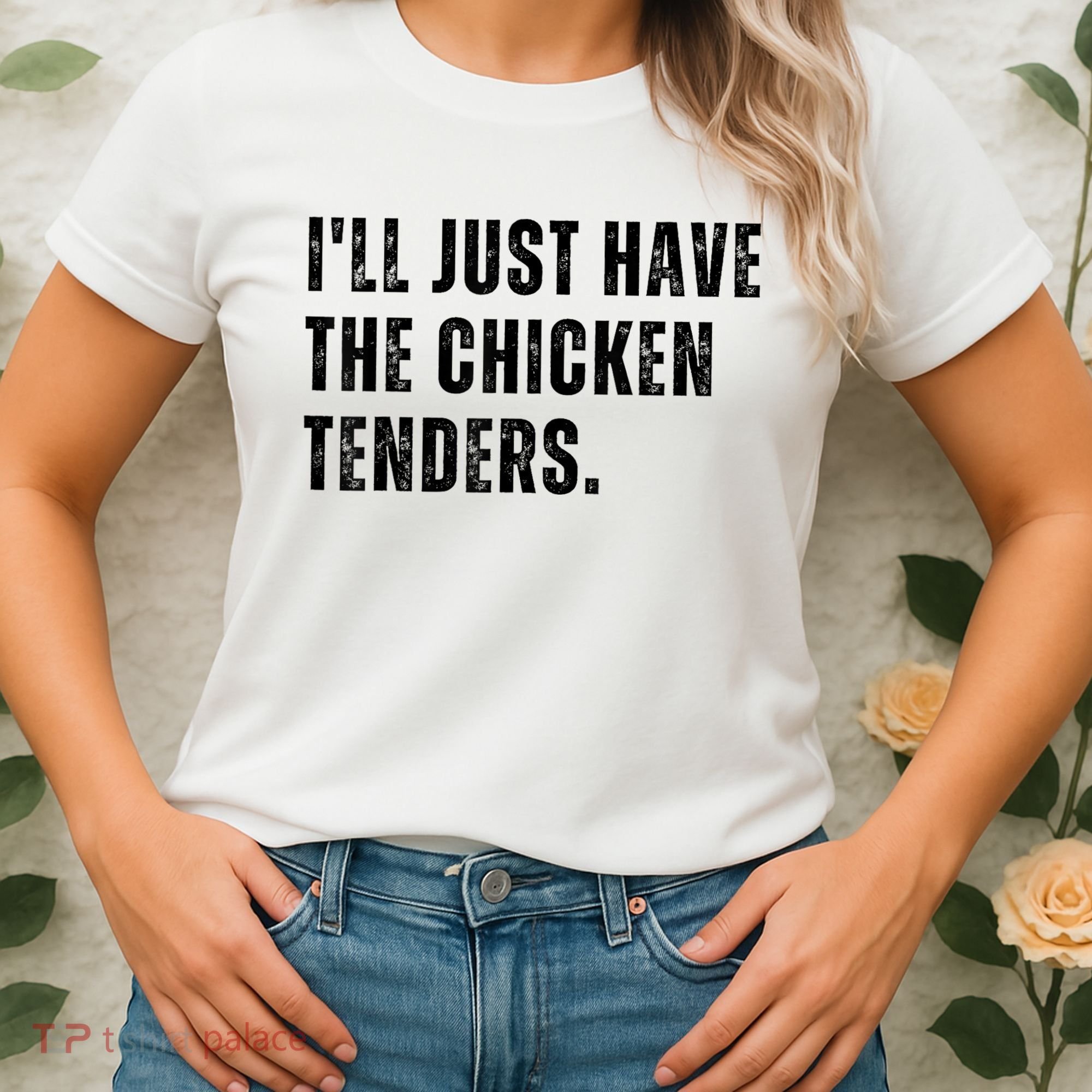 Ill Just Have The Chicken Tenders Funny Quote Saying Women's T-Shirt