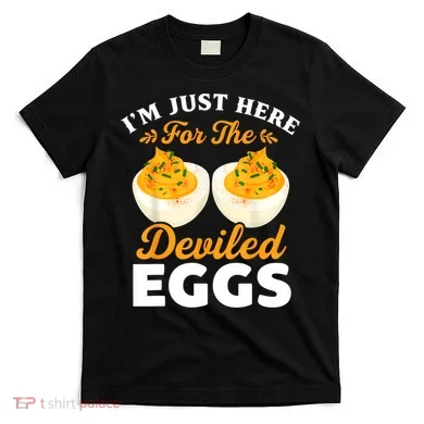 IM Just Here For The Deviled Eggs T-Shirt