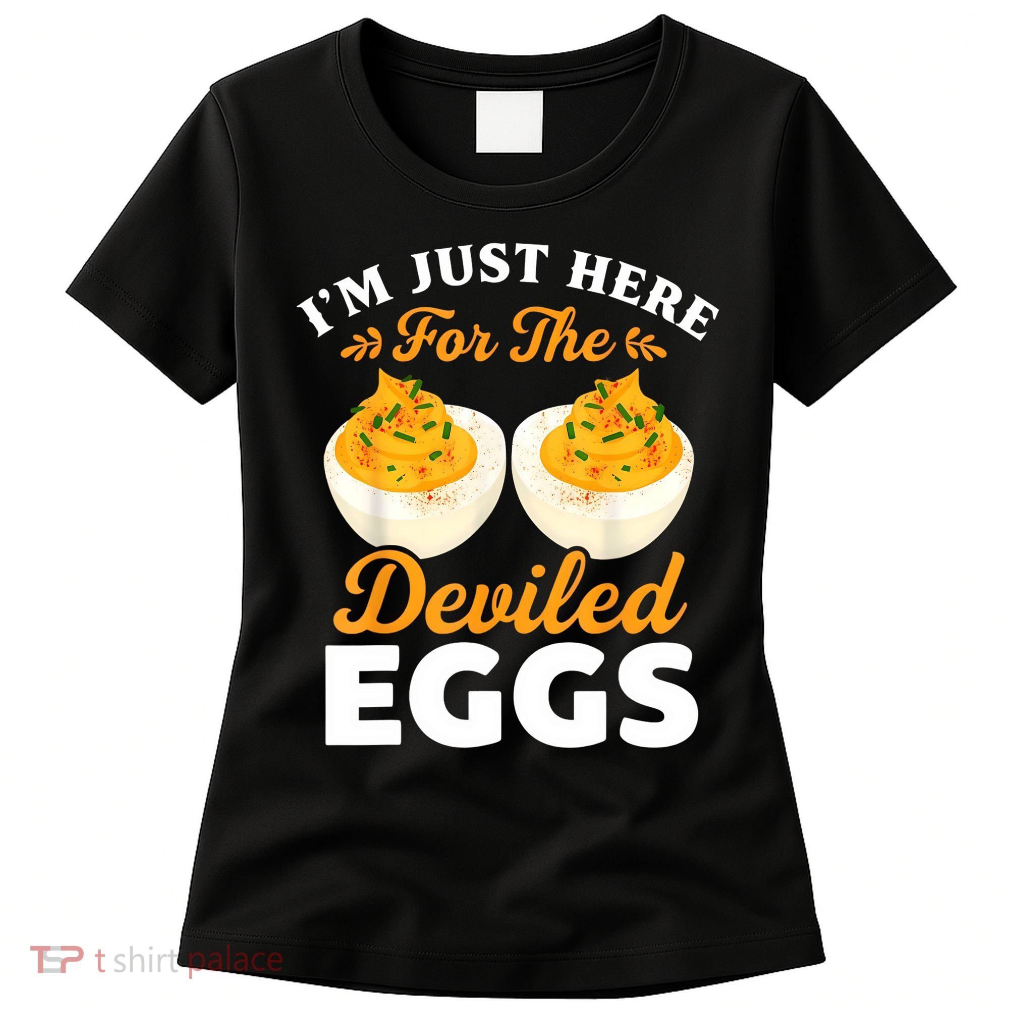 IM Just Here For The Deviled Eggs Women's T-Shirt