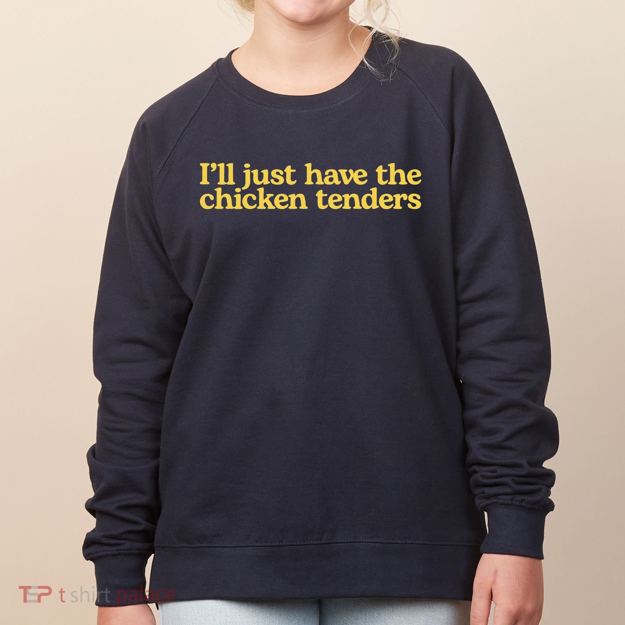 I'll Just Have The Chicken Tenders Funny Women's Sweatshirt