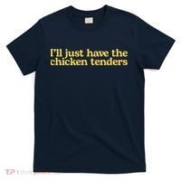 I'll Just Have The Chicken Tenders Funny T-Shirt thumb 0