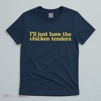 I'll Just Have The Chicken Tenders Funny T-Shirt thumb 5