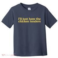 I'll Just Have The Chicken Tenders Funny Toddler T-Shirt thumb 0