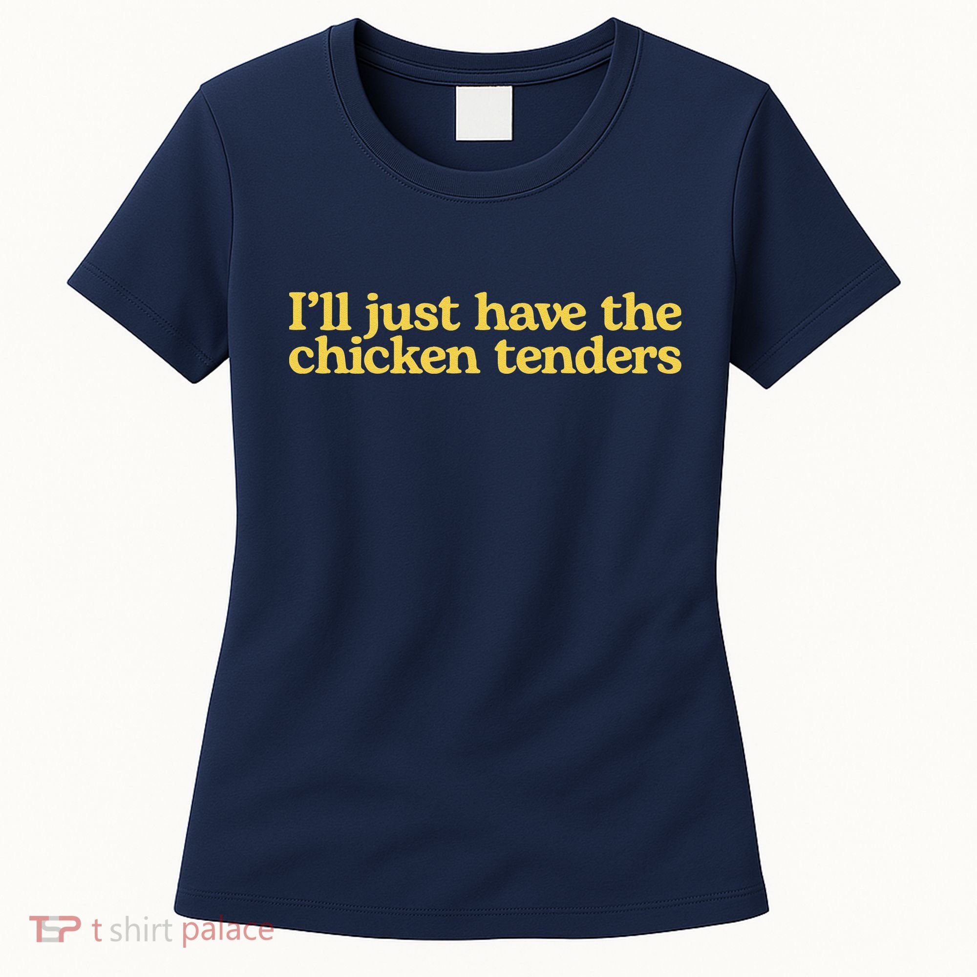 I'll Just Have The Chicken Tenders Funny Women's T-Shirt