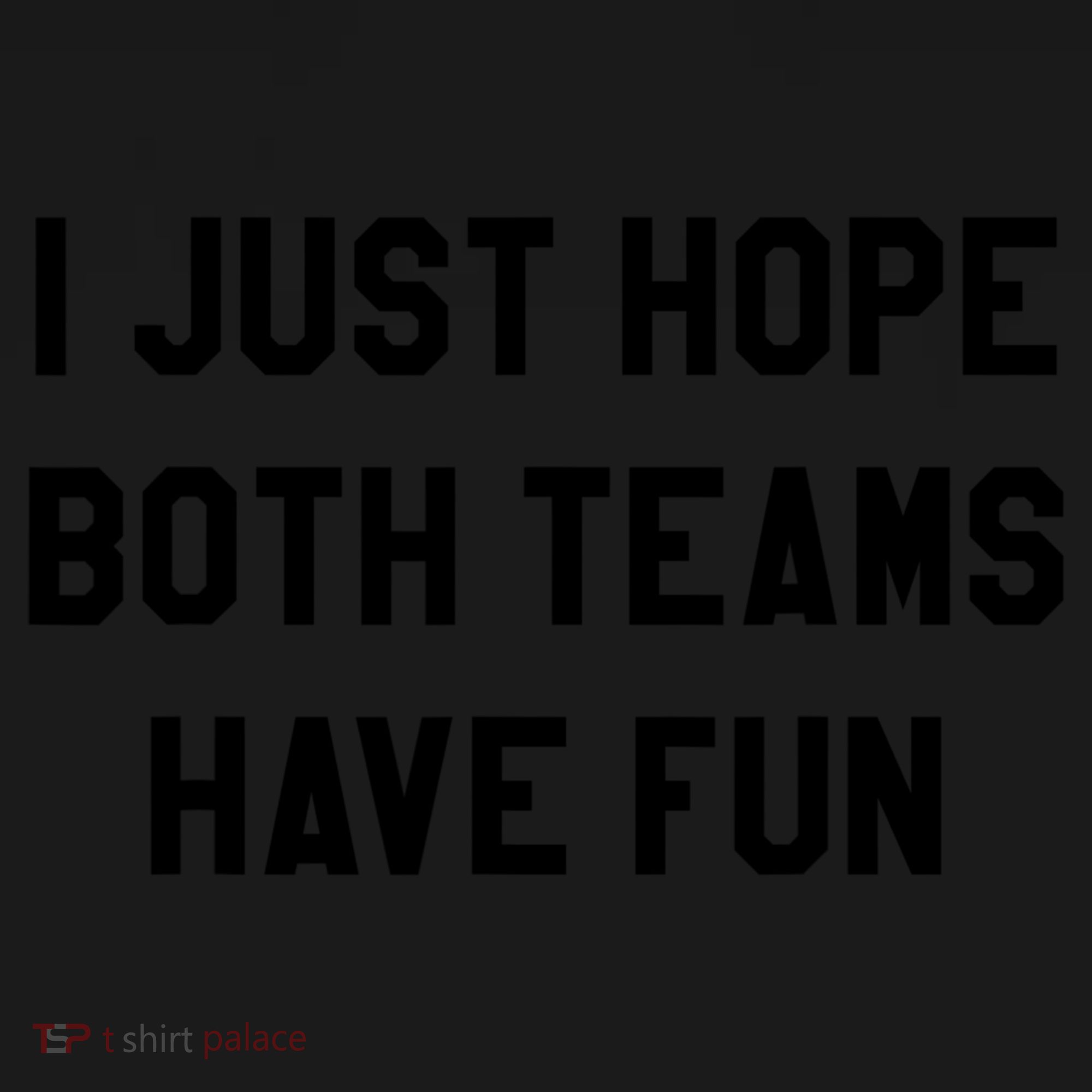 I Just Hope Both Teams Have Fun S For Men,Women, Tank Top