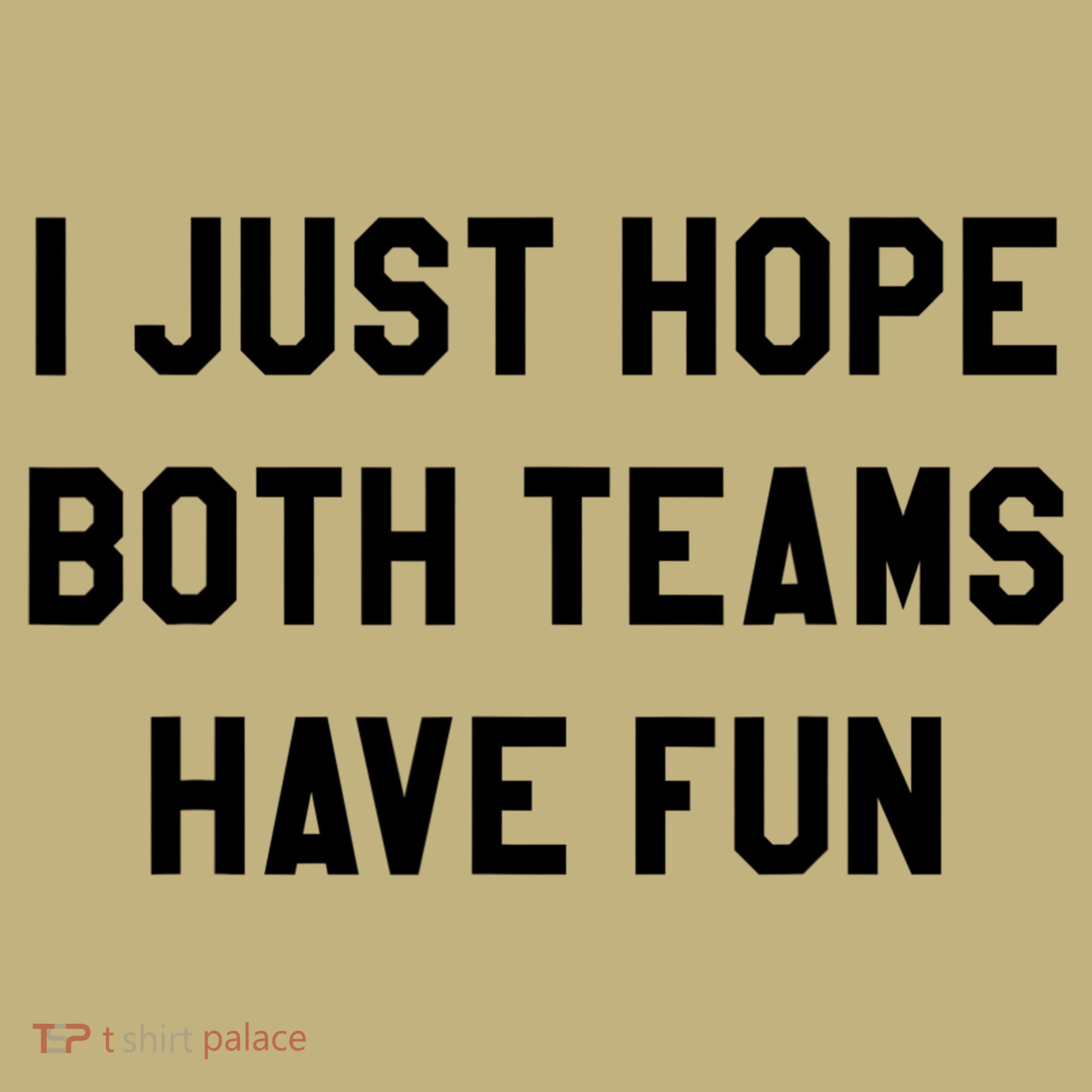 I Just Hope Both Teams Have Fun S For Men,Women, Hoodie