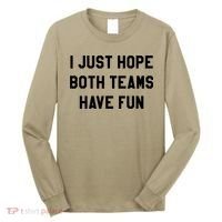 I Just Hope Both Teams Have Fun S For Men,Women, Long Sleeve Shirt thumb 0