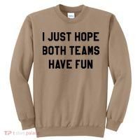 I Just Hope Both Teams Have Fun S For Men,Women, Sweatshirt thumb 0