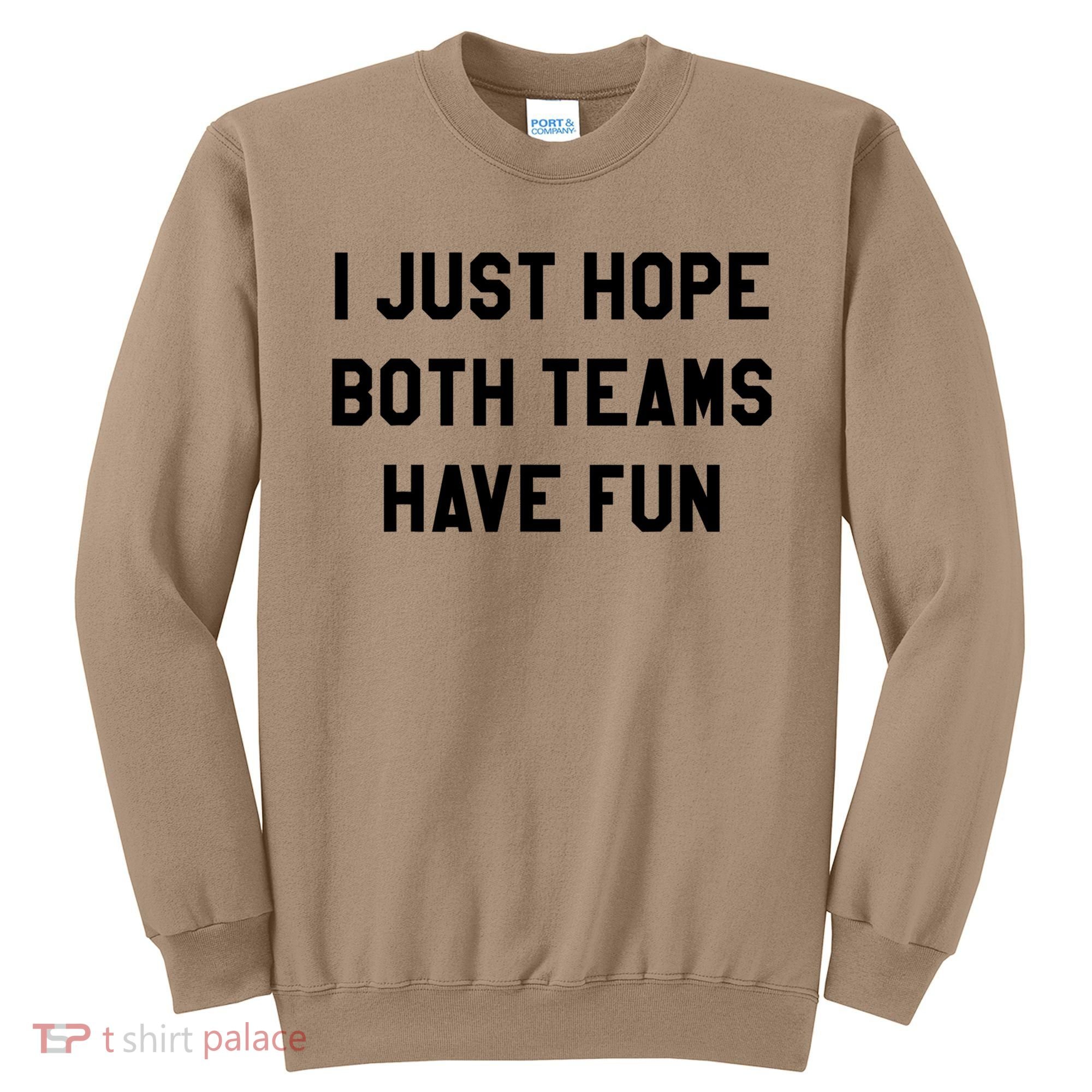 I Just Hope Both Teams Have Fun S For Men,Women, Sweatshirt