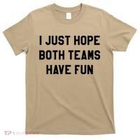 I Just Hope Both Teams Have Fun S For Men,Women, T-Shirt thumb 0