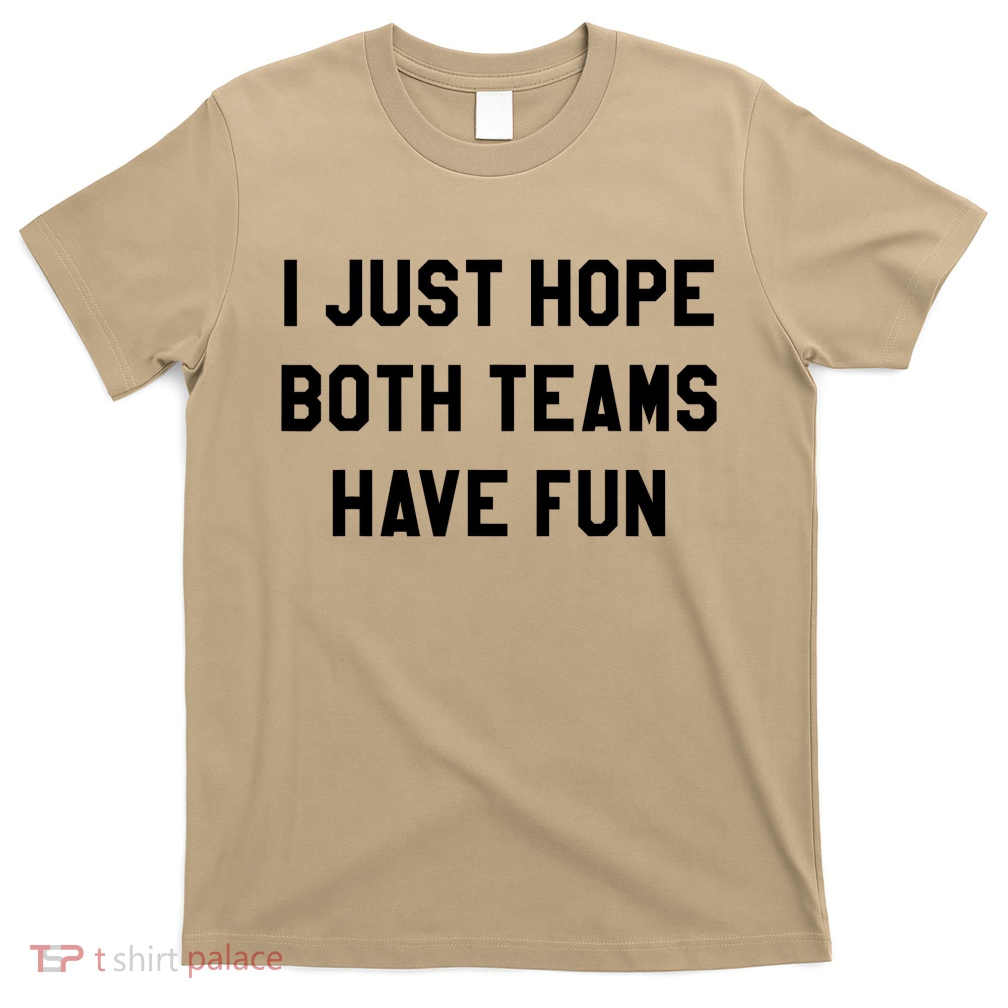 I Just Hope Both Teams Have Fun S For Men,Women, T-Shirt