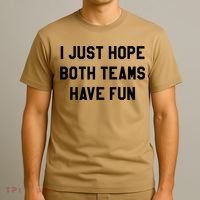 I Just Hope Both Teams Have Fun S For Men,Women, T-Shirt thumb 3