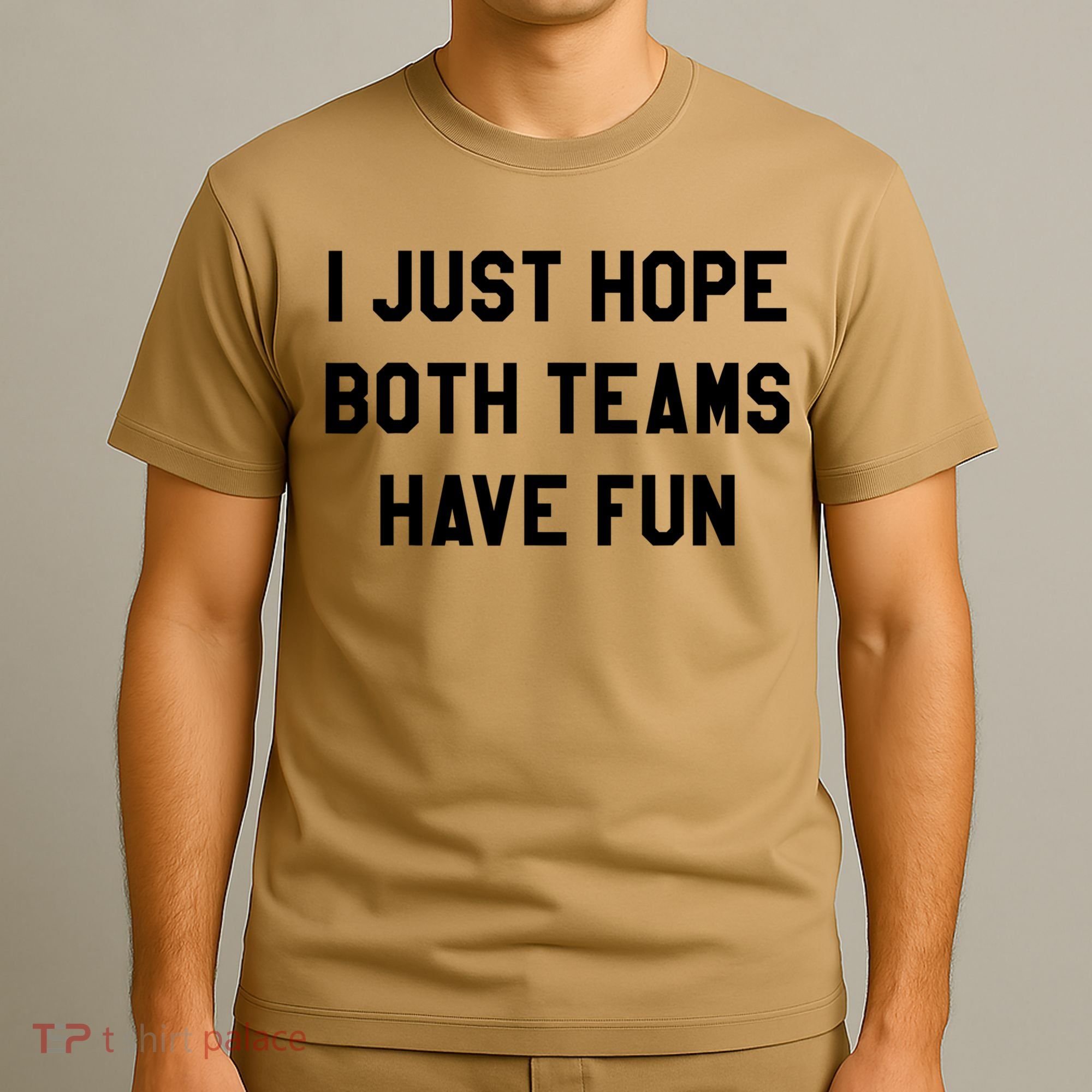 I Just Hope Both Teams Have Fun S For Men,Women, T-Shirt