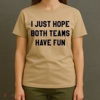 I Just Hope Both Teams Have Fun S For Men,Women, T-Shirt thumb 4