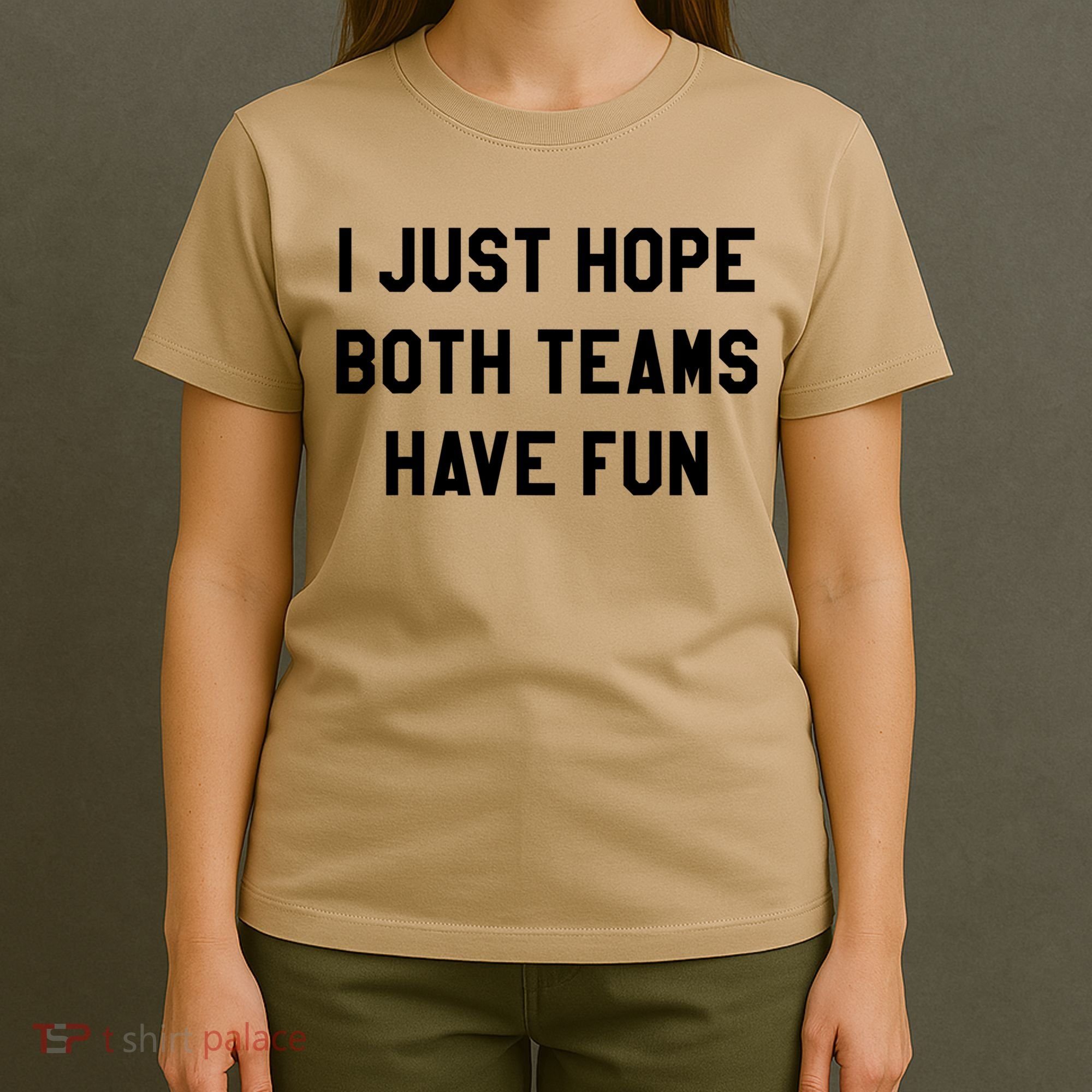 I Just Hope Both Teams Have Fun S For Men,Women, T-Shirt