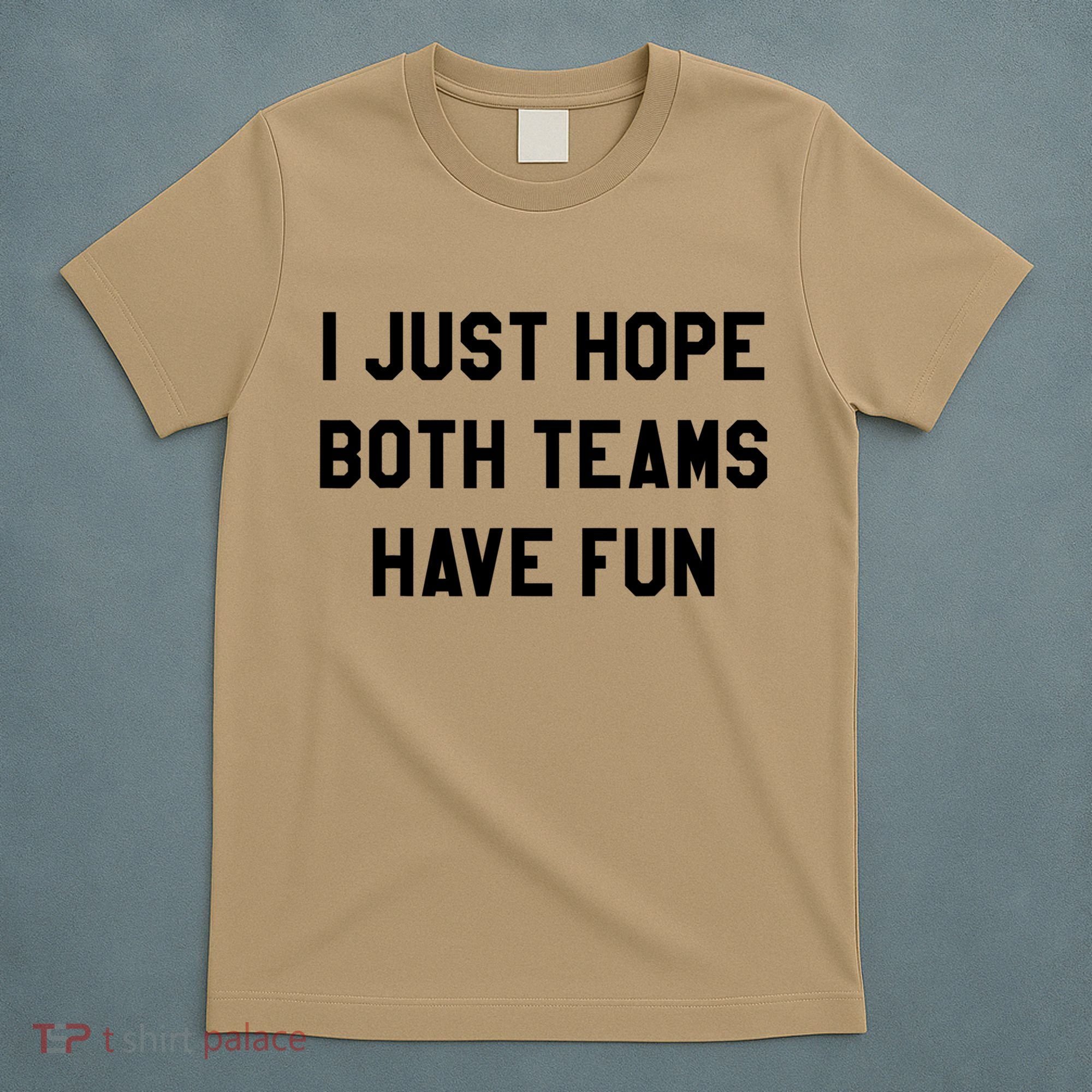 I Just Hope Both Teams Have Fun S For Men,Women, T-Shirt