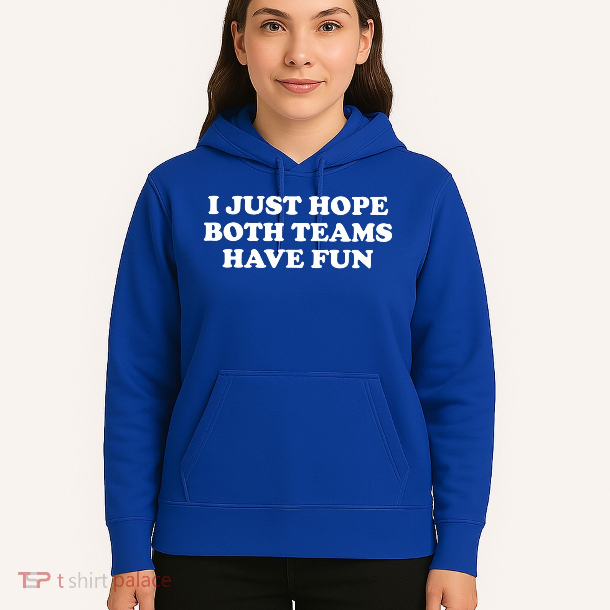 I Just Hope Both Teams Have Fun Cute Gift Hoodie