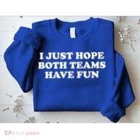 I Just Hope Both Teams Have Fun Cute Gift Sweatshirt thumb 2