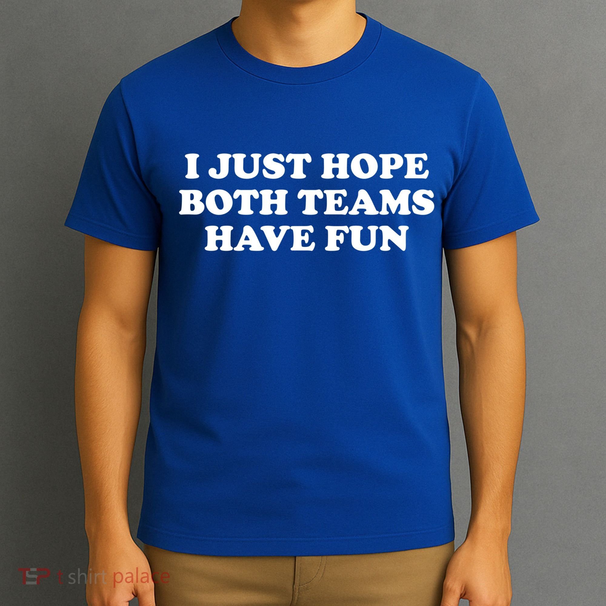 I Just Hope Both Teams Have Fun Cute Gift T-Shirt
