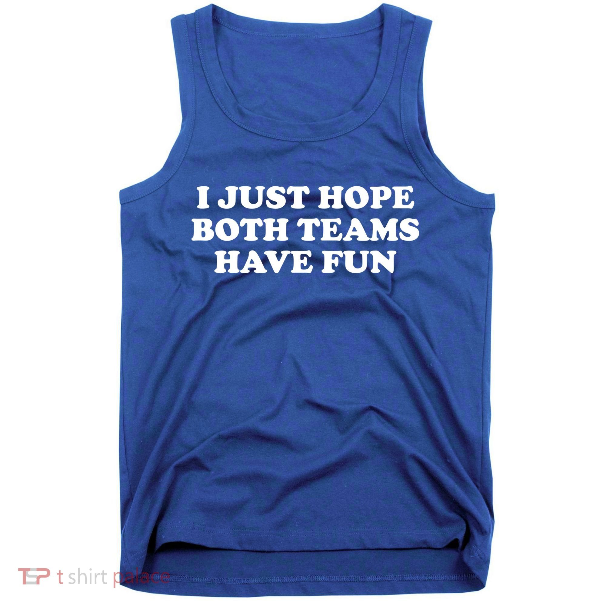 I Just Hope Both Teams Have Fun Cute Gift Tank Top