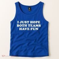 I Just Hope Both Teams Have Fun Cute Gift Tank Top thumb 2
