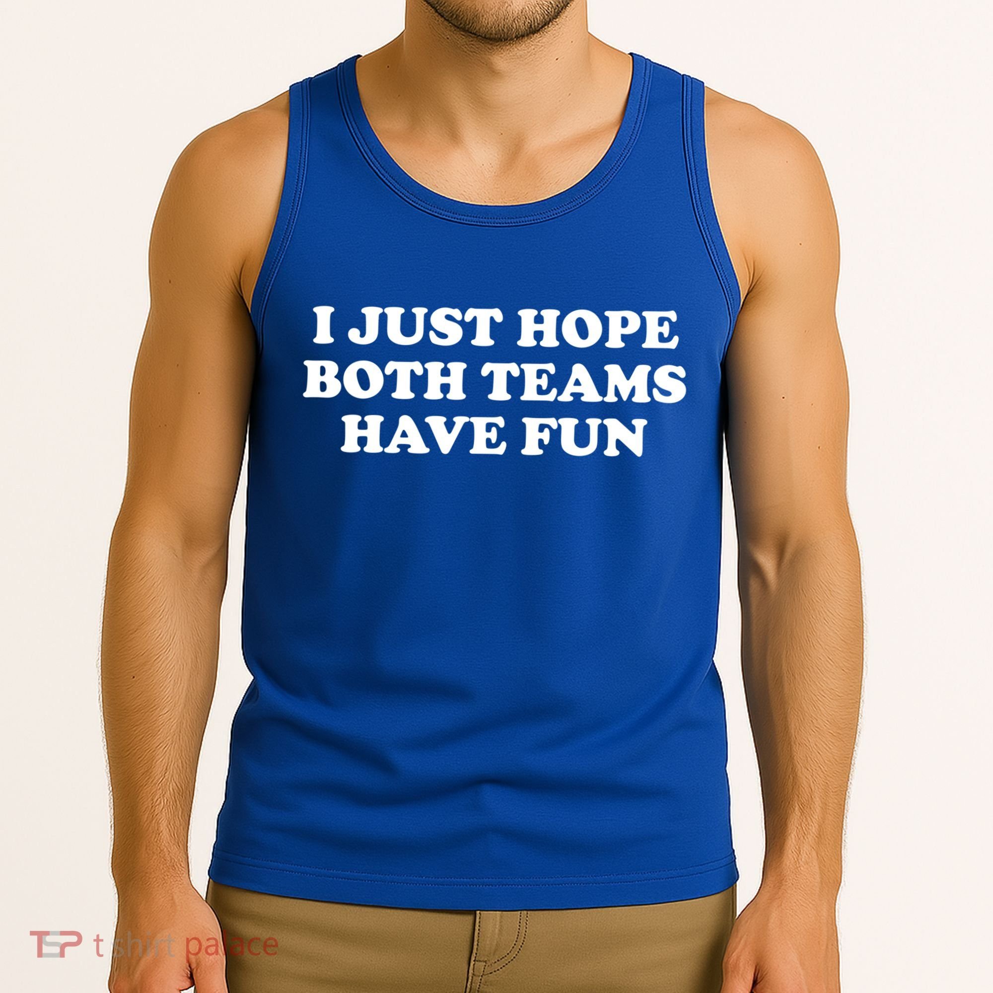 I Just Hope Both Teams Have Fun Cute Gift Tank Top