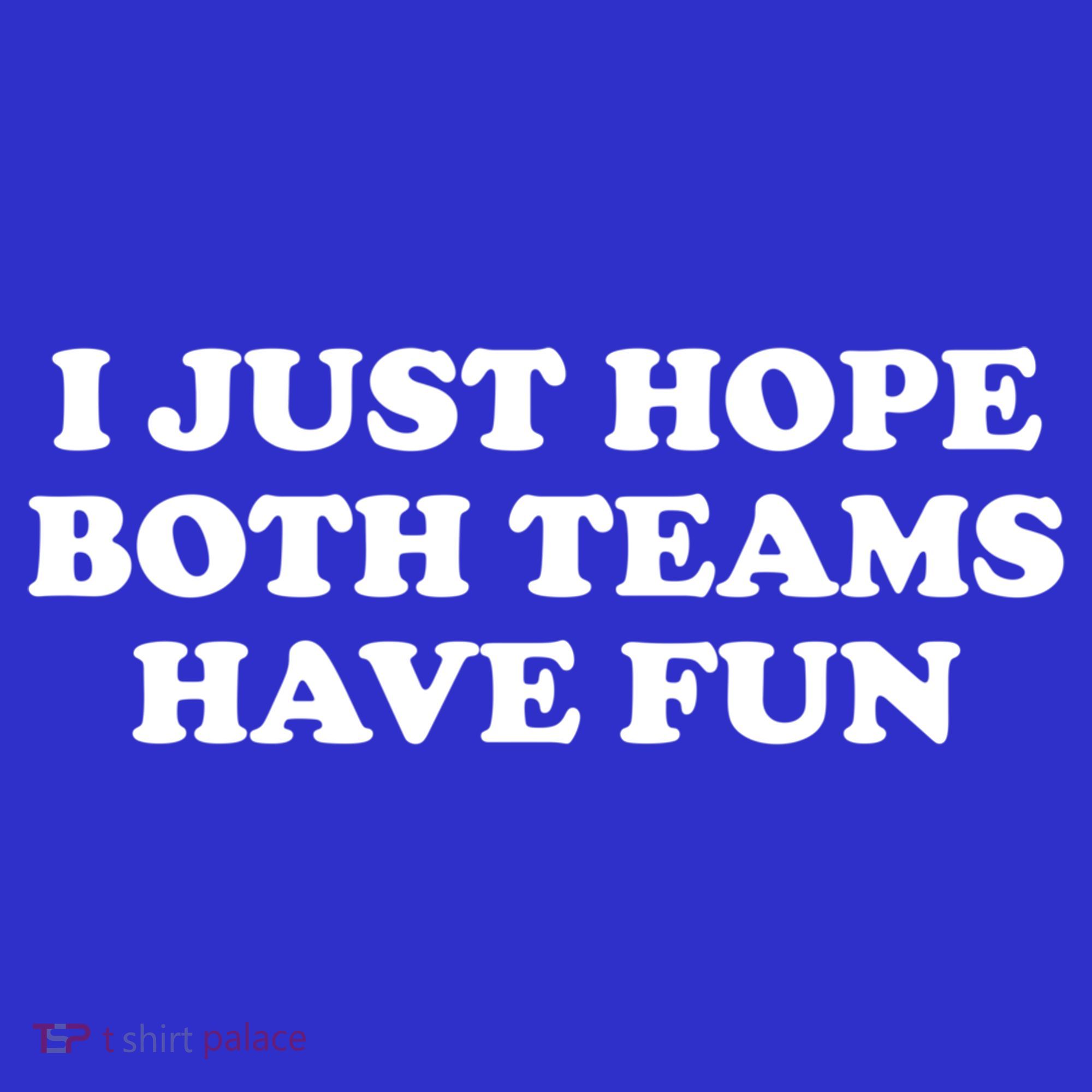 I Just Hope Both Teams Have Fun Cute Gift Tank Top