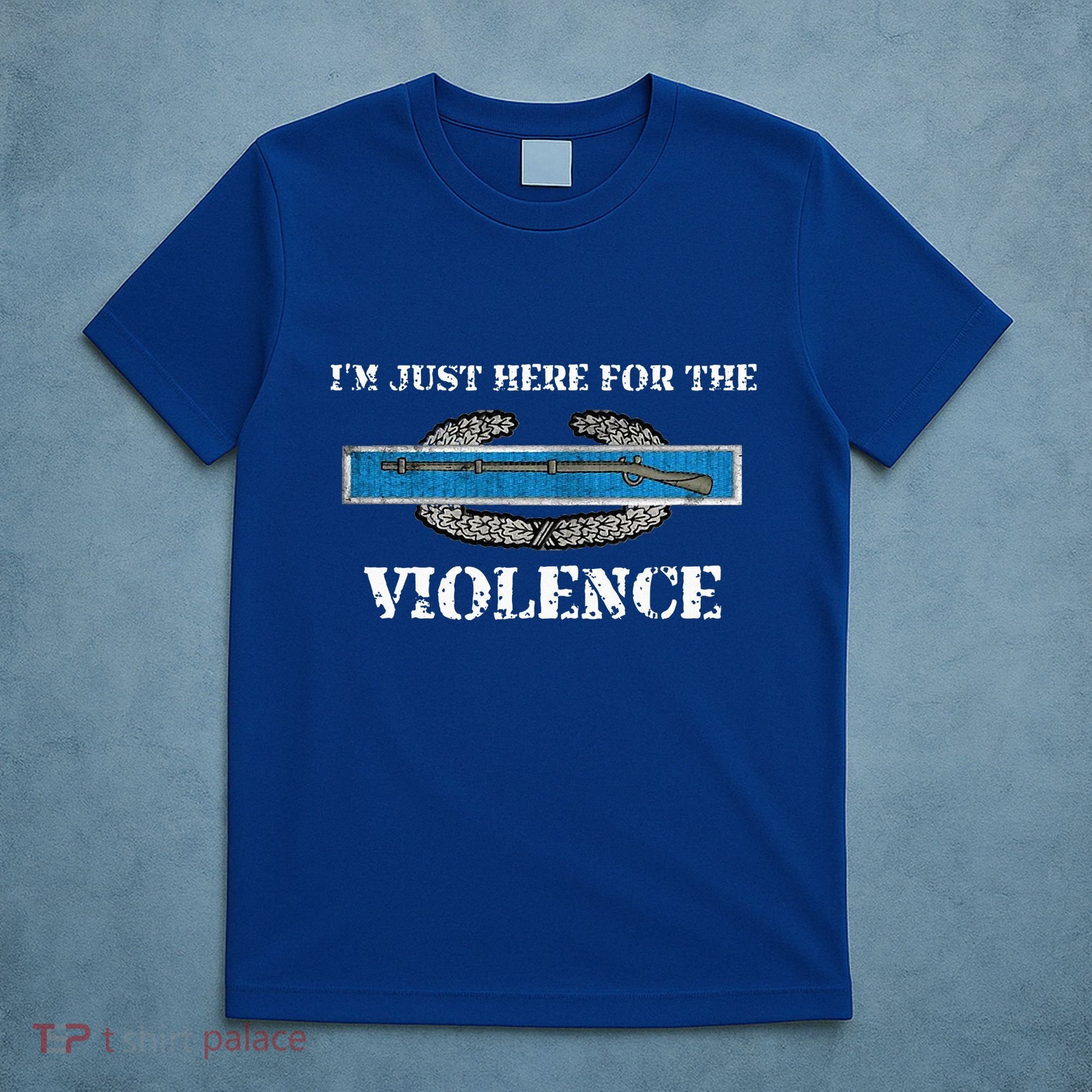 IM Just Here For The Cib Combat Infantryman Badge Grunt T-Shirt