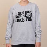 I Just Hope Both Teams Have Fun Women's Sweatshirt thumb 0