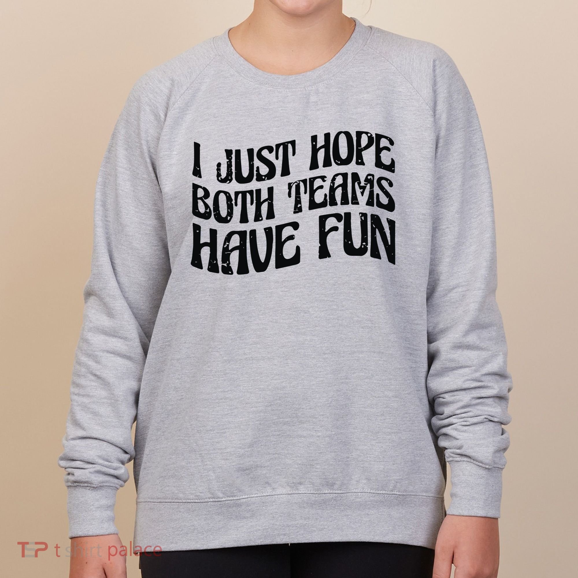 I Just Hope Both Teams Have Fun Women's Sweatshirt